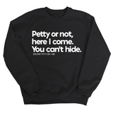 Petty or not here I come. You can't hide Unisex Sweatshirt-Sweatshirt-The Original God Ain't Petty But I Am