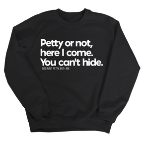 Petty or not here I come. You can't hide Unisex Sweatshirt-Sweatshirt-The Original God Ain't Petty But I Am
