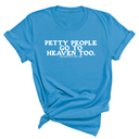 Petty people Go to Heaven Too Unisex Tee (text only)-T-Shirt-The Original God Ain't Petty But I Am