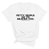 Petty people Go to Heaven Too Unisex Tee (text only)-T-Shirt-The Original God Ain't Petty But I Am