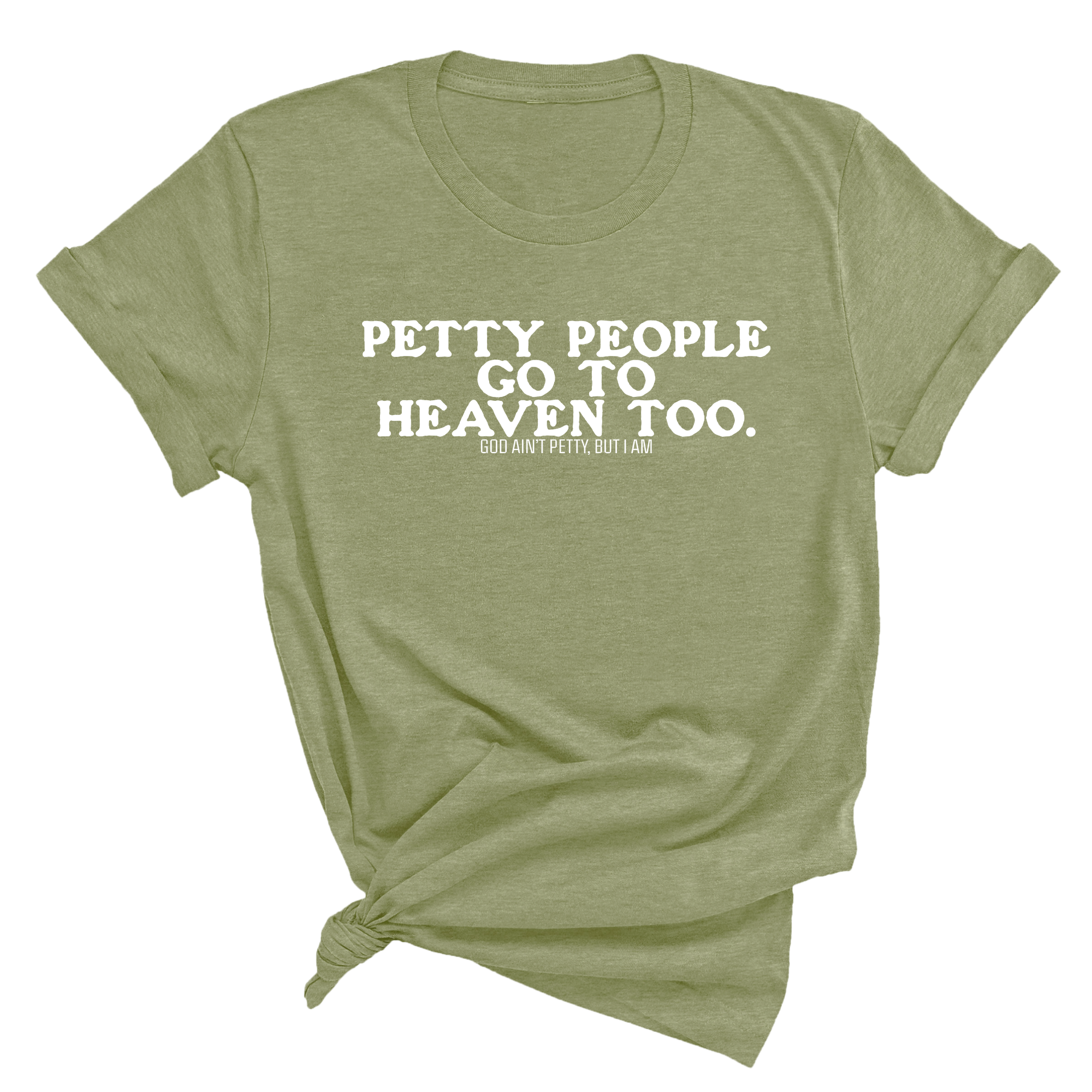 Petty people Go to Heaven Too Unisex Tee (text only)-T-Shirt-The Original God Ain't Petty But I Am