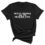 Petty people Go to Heaven Too Unisex Tee (text only)-T-Shirt-The Original God Ain't Petty But I Am