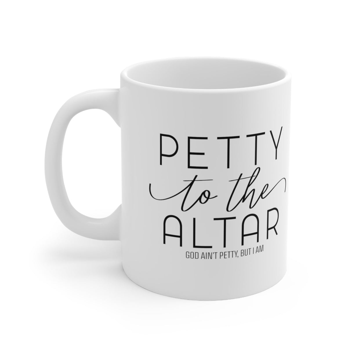 Petty to the Altar Mug 11oz (White/Black)-Mug-The Original God Ain't Petty But I Am