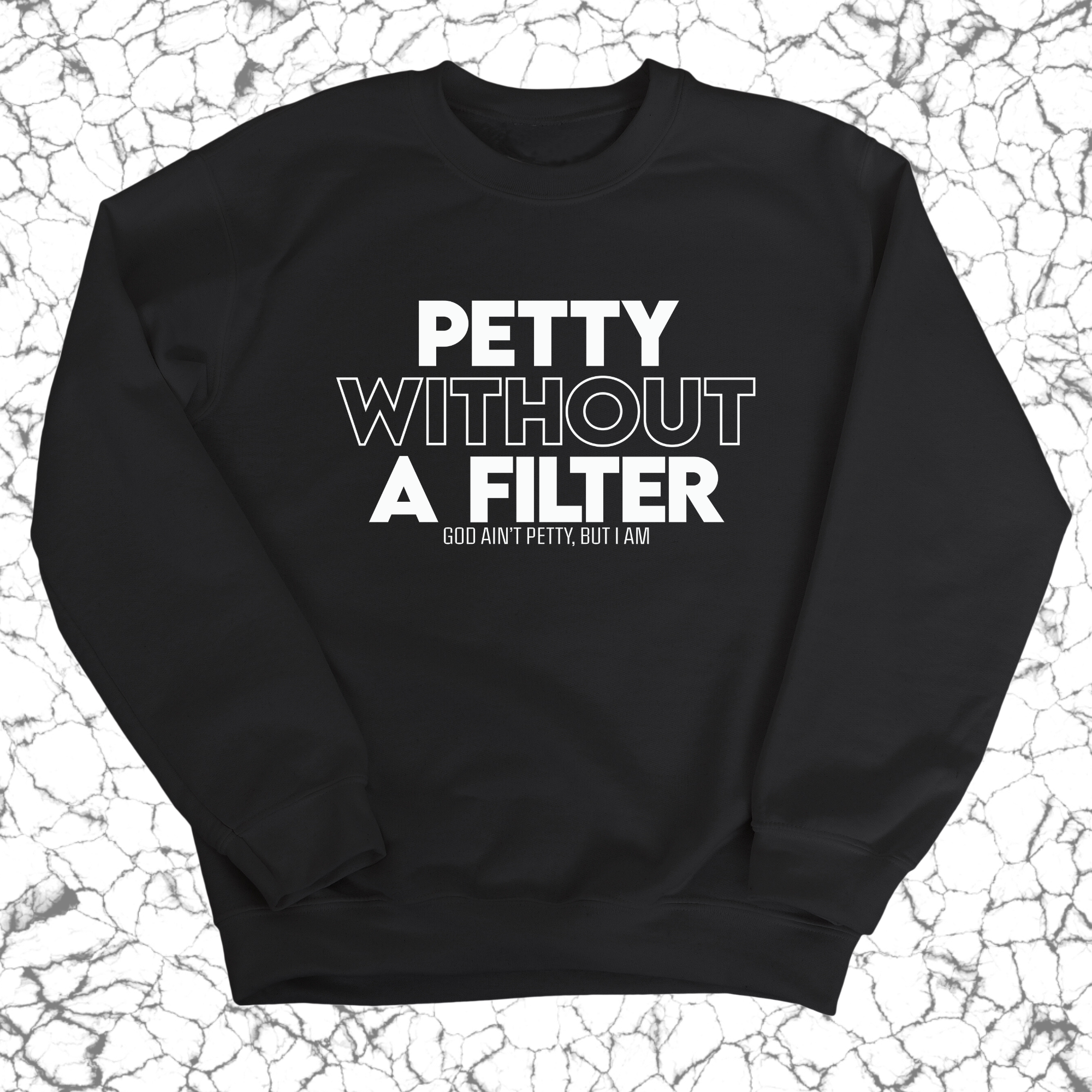 Petty without a Filter Unisex Sweatshirt-Sweatshirt-The Original God Ain't Petty But I Am
