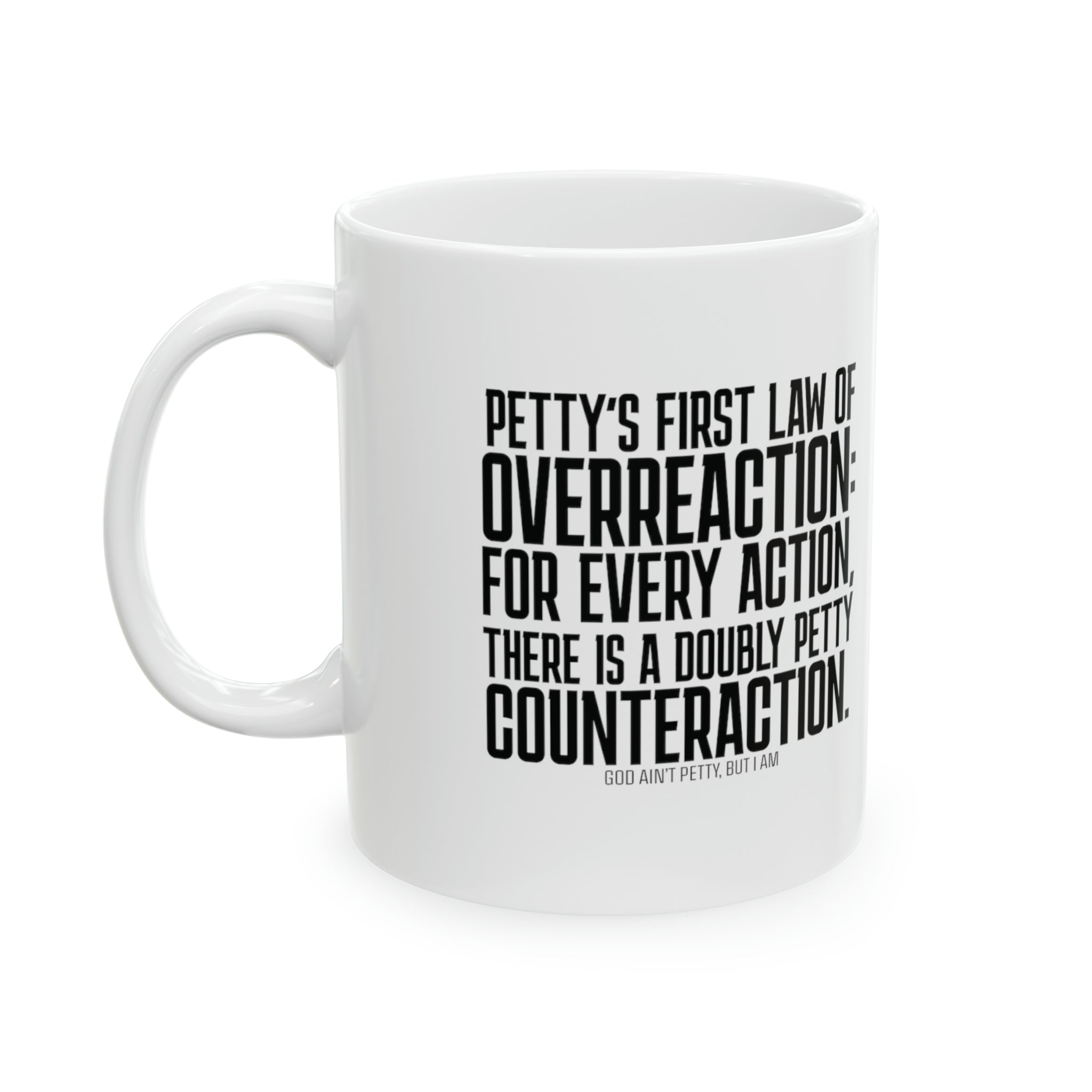 Petty's First Law of Overreaction Mug 11oz ( White & Black)-Mug-The Original God Ain't Petty But I Am