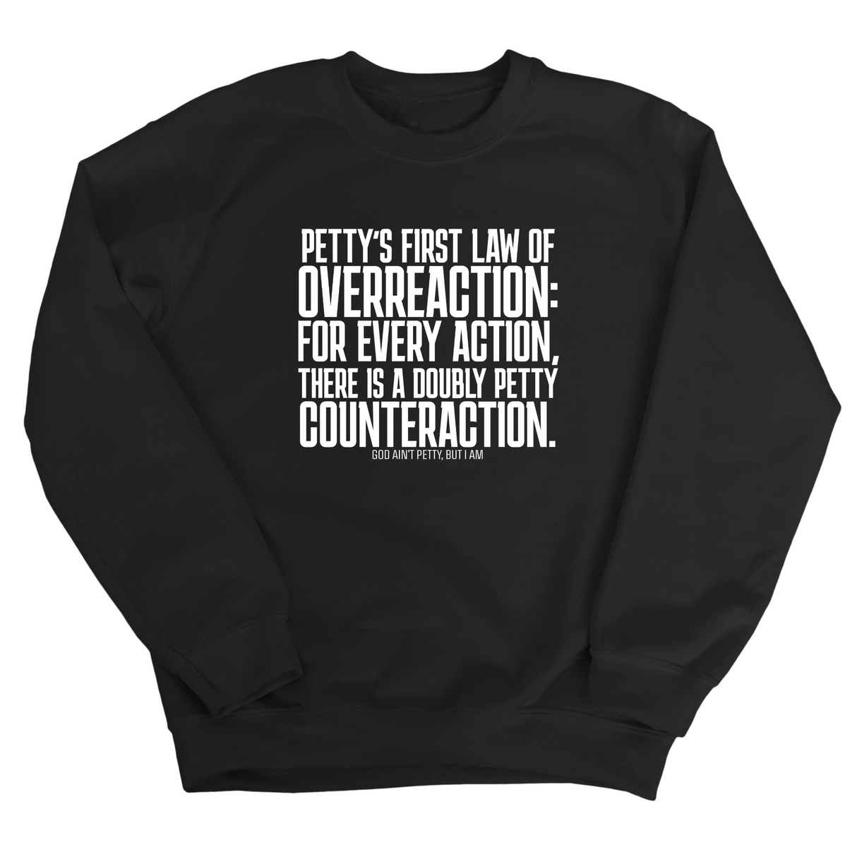 Petty's First Law of Overreaction Unisex Sweatshirt-Sweatshirt-The Original God Ain't Petty But I Am