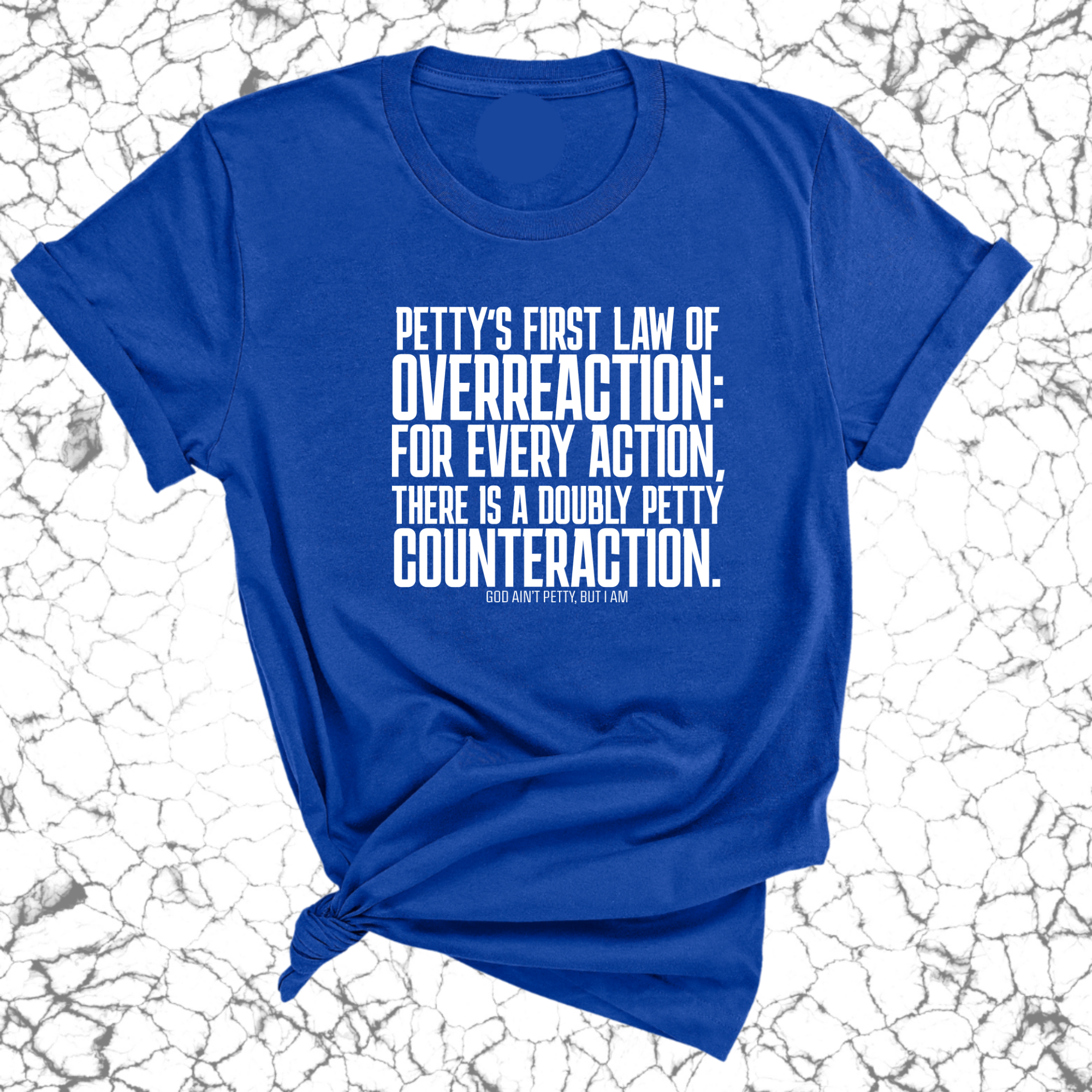 Petty's First Law of Overreaction Unisex Tee-T-Shirt-The Original God Ain't Petty But I Am