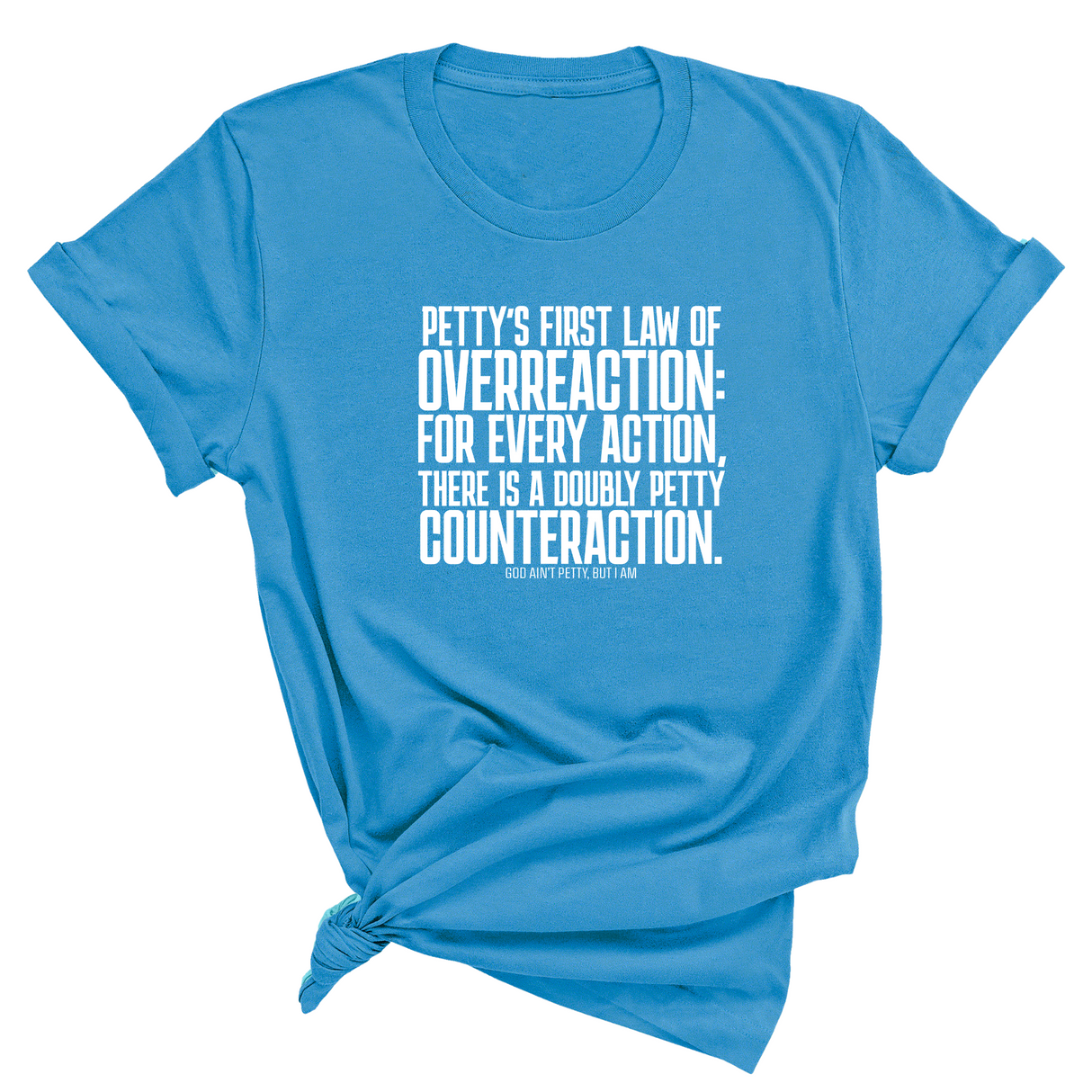 Petty's First Law of Overreaction Unisex Tee-T-Shirt-The Original God Ain't Petty But I Am