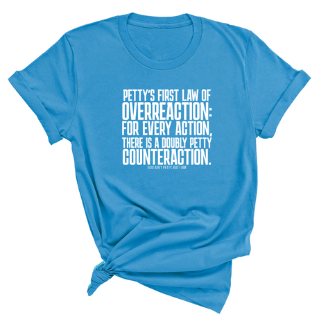 Petty's First Law of Overreaction Unisex Tee-T-Shirt-The Original God Ain't Petty But I Am
