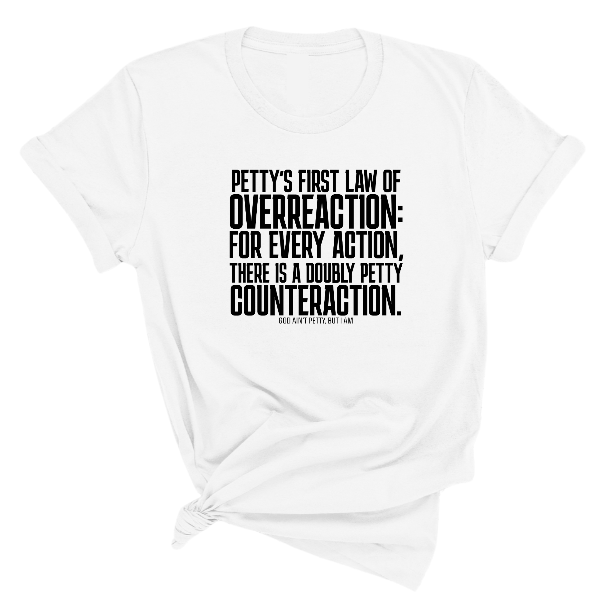 Petty's First Law of Overreaction Unisex Tee-T-Shirt-The Original God Ain't Petty But I Am