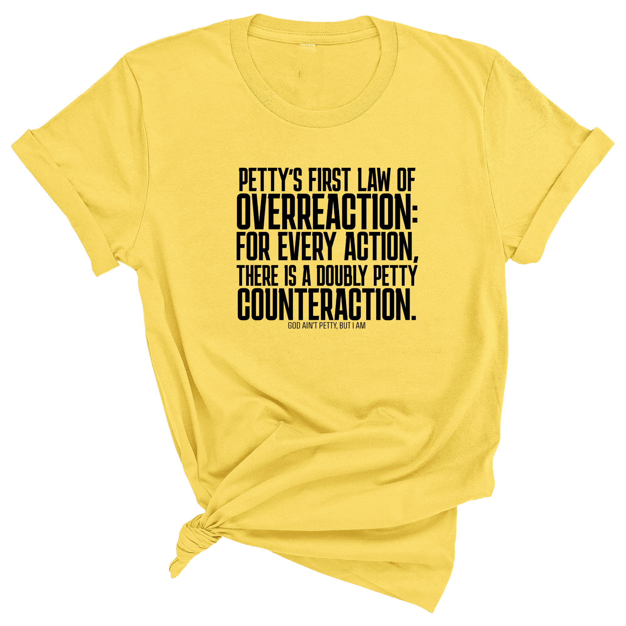 Petty's First Law of Overreaction Unisex Tee-T-Shirt-The Original God Ain't Petty But I Am