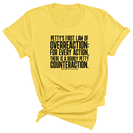 Petty's First Law of Overreaction Unisex Tee-T-Shirt-The Original God Ain't Petty But I Am