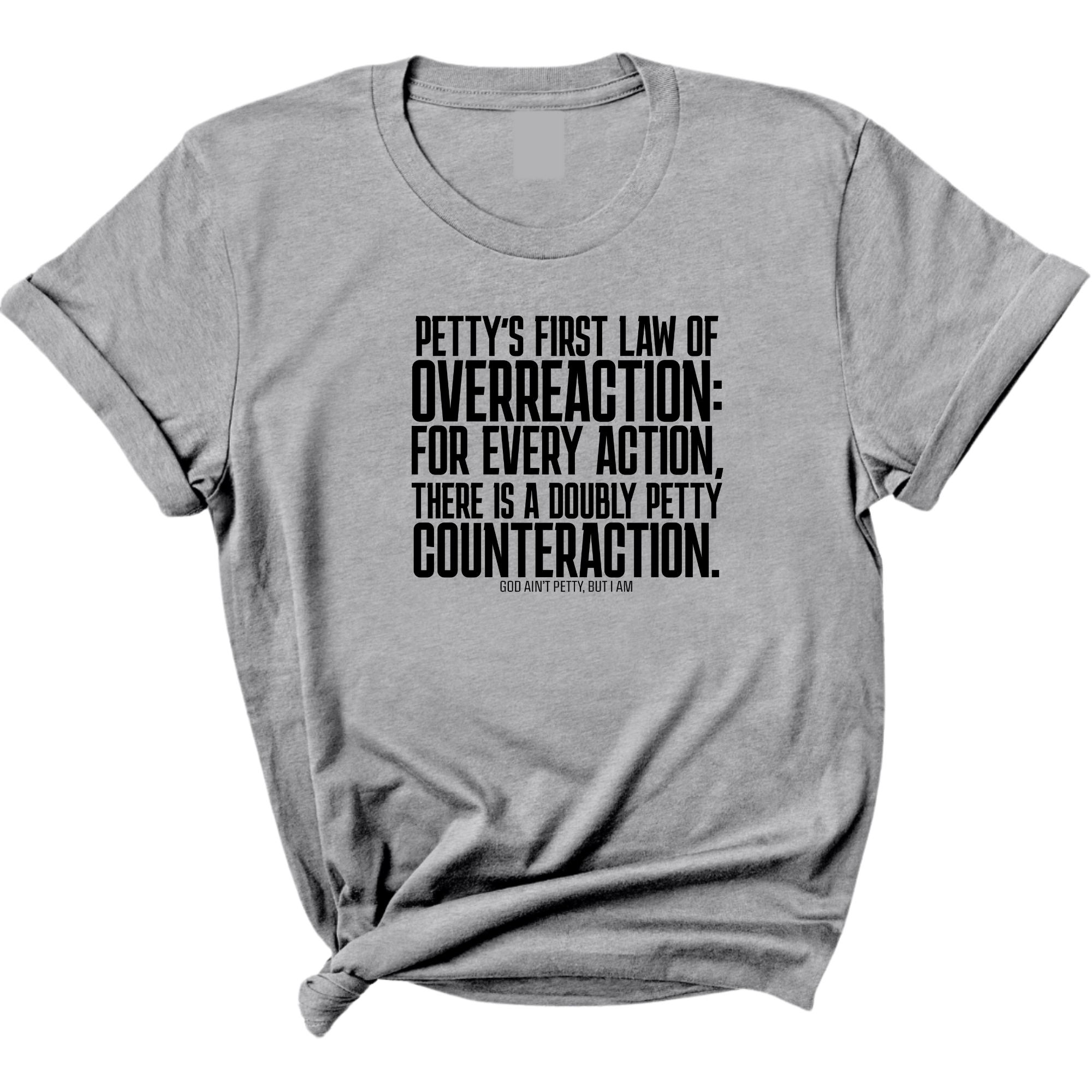 Petty's First Law of Overreaction Unisex Tee-T-Shirt-The Original God Ain't Petty But I Am