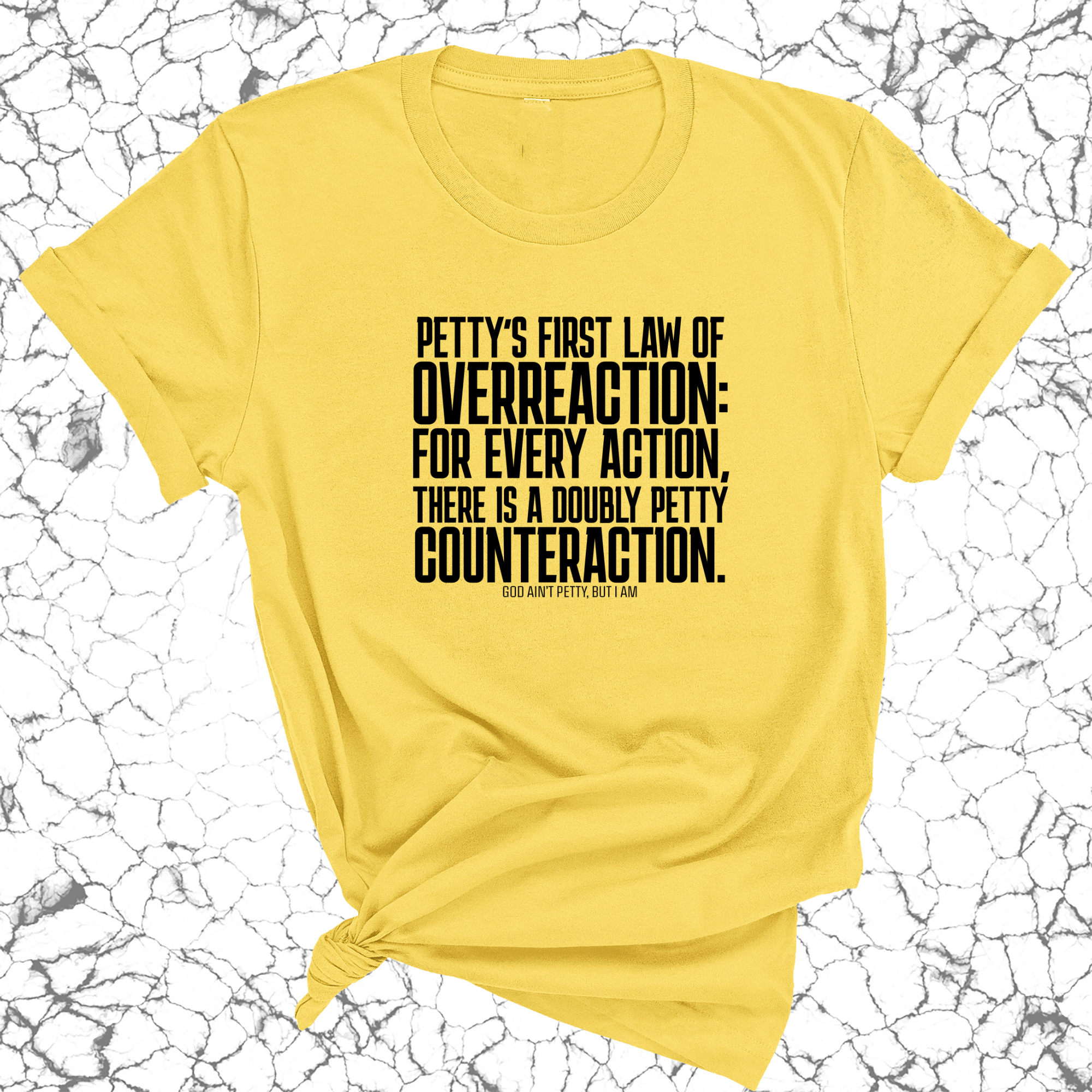 Petty's First Law of Overreaction Unisex Tee-T-Shirt-The Original God Ain't Petty But I Am