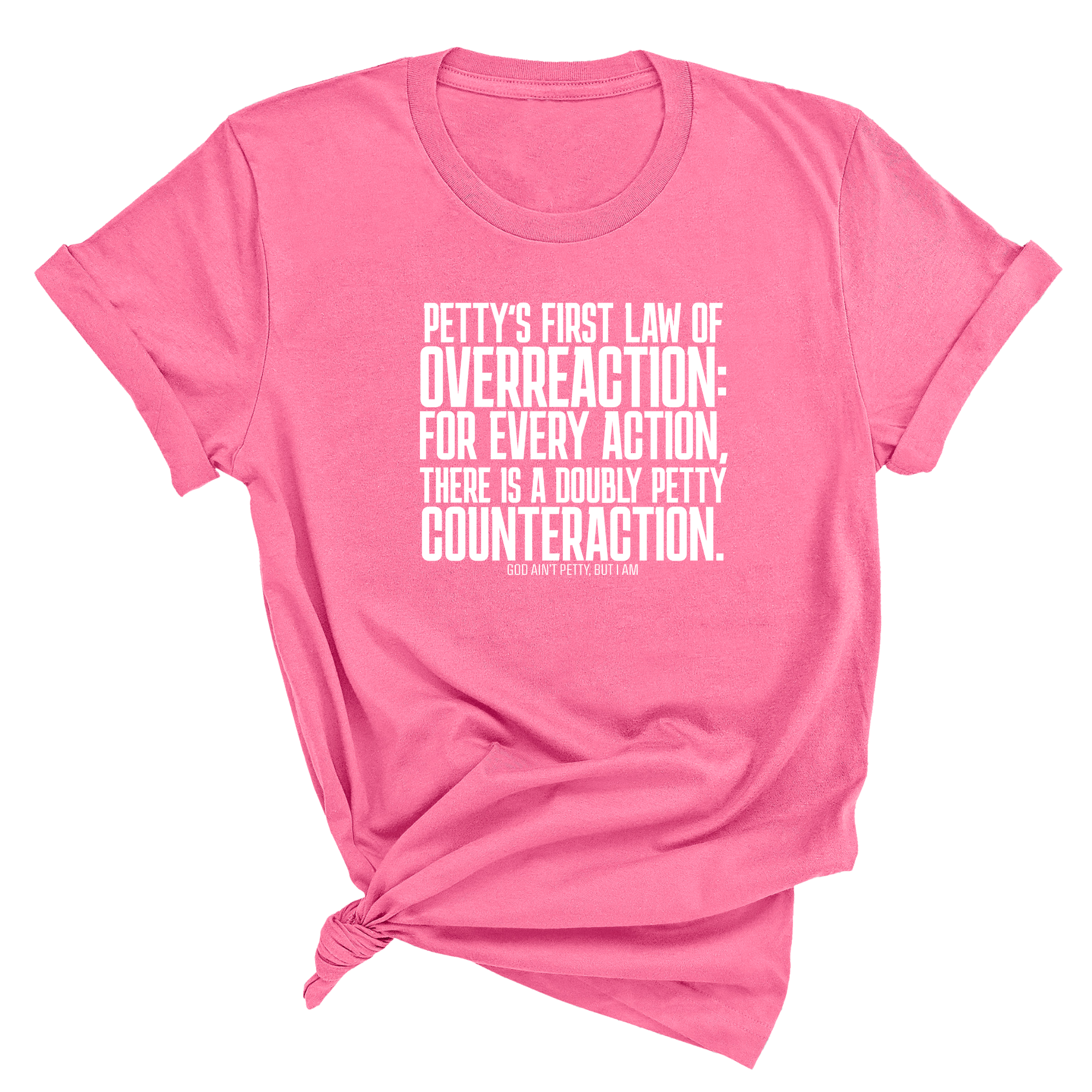 Petty's First Law of Overreaction Unisex Tee-T-Shirt-The Original God Ain't Petty But I Am