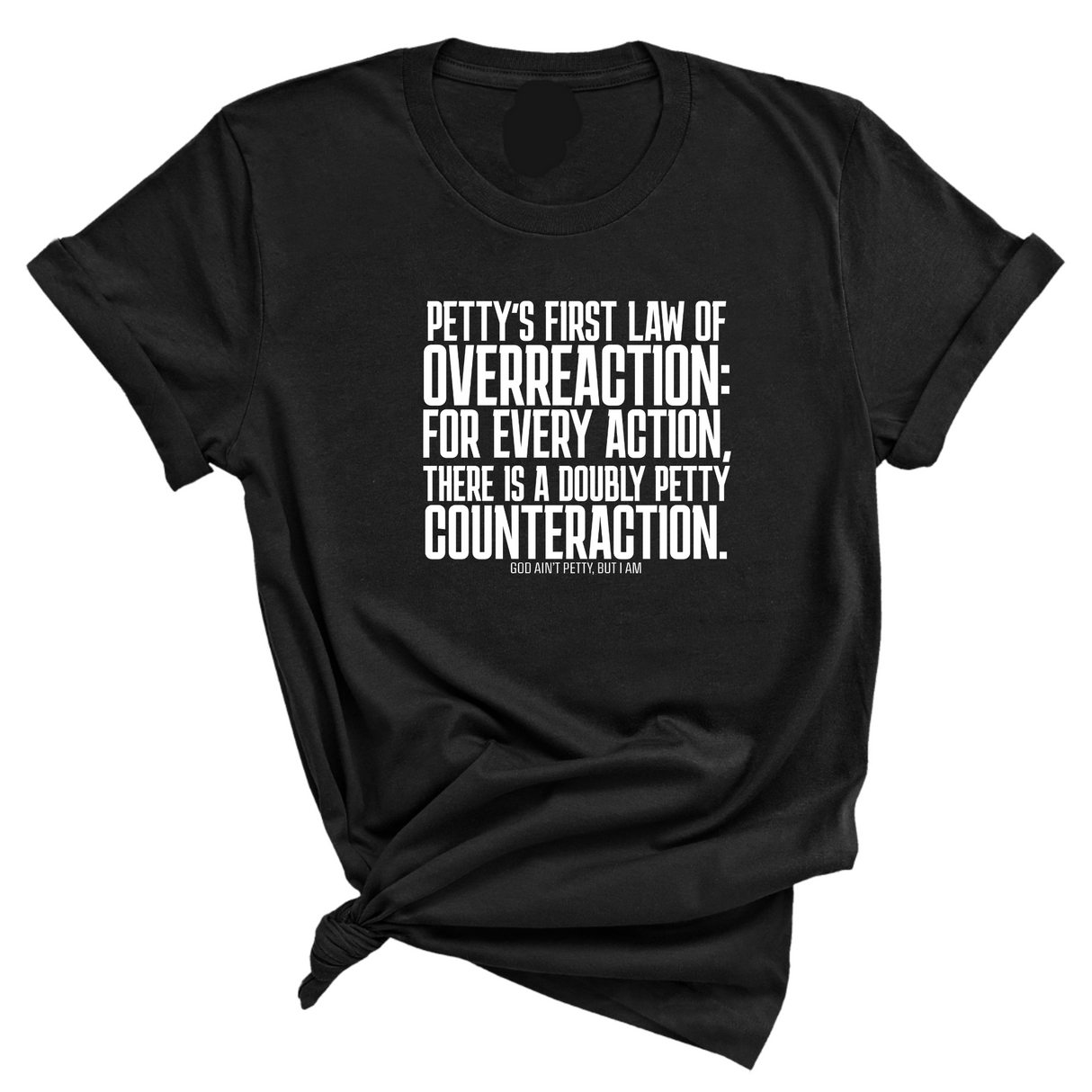 Petty's First Law of Overreaction Unisex Tee-T-Shirt-The Original God Ain't Petty But I Am