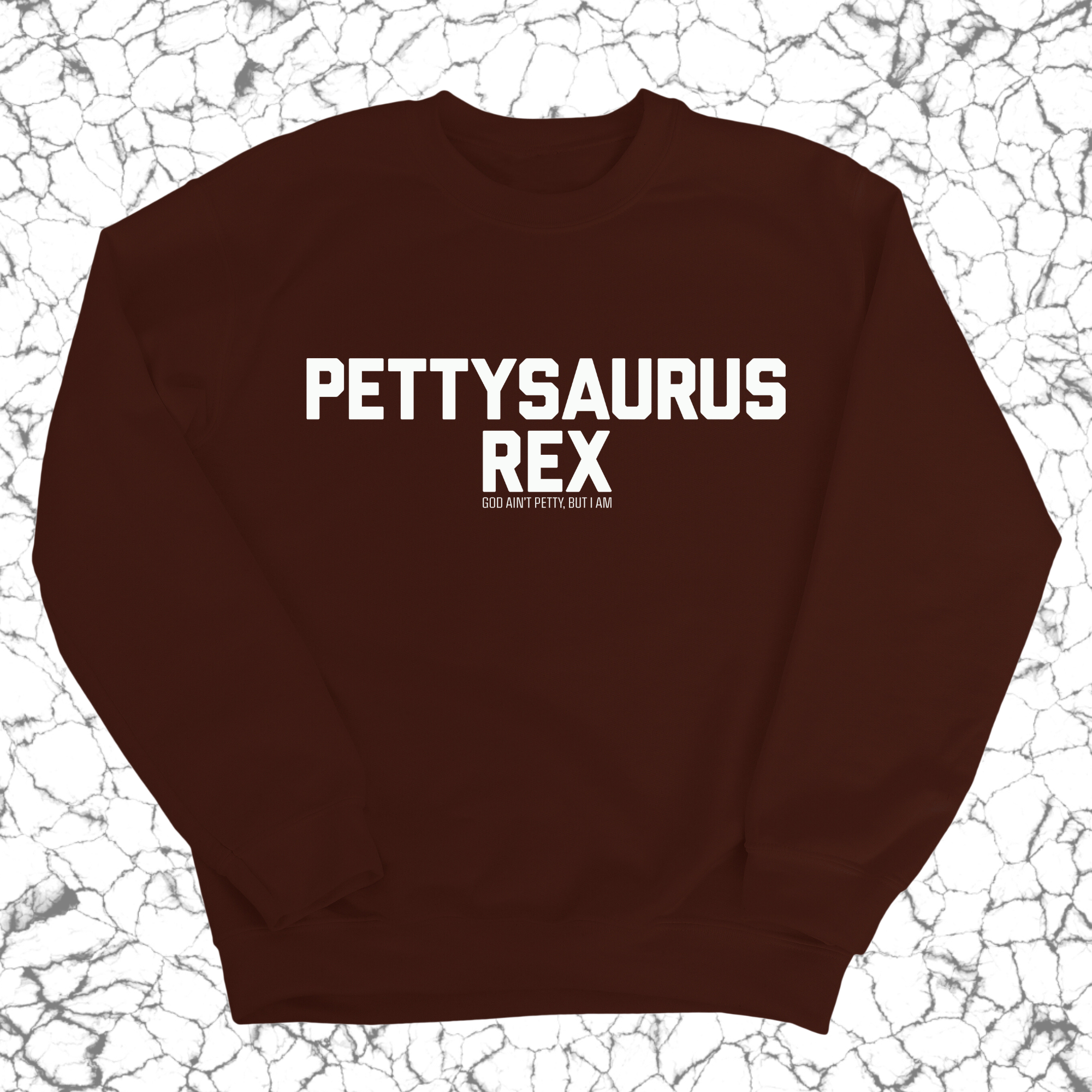 Pettysaurus Rex Unisex Sweatshirt-Sweatshirt-The Original God Ain't Petty But I Am