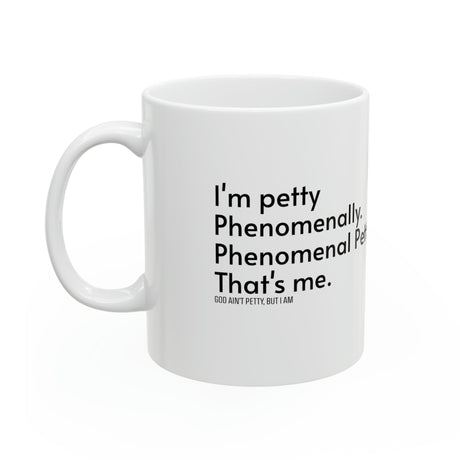 Phenomenally Petty Mug 11oz (White & Black)-Mug-The Original God Ain't Petty But I Am