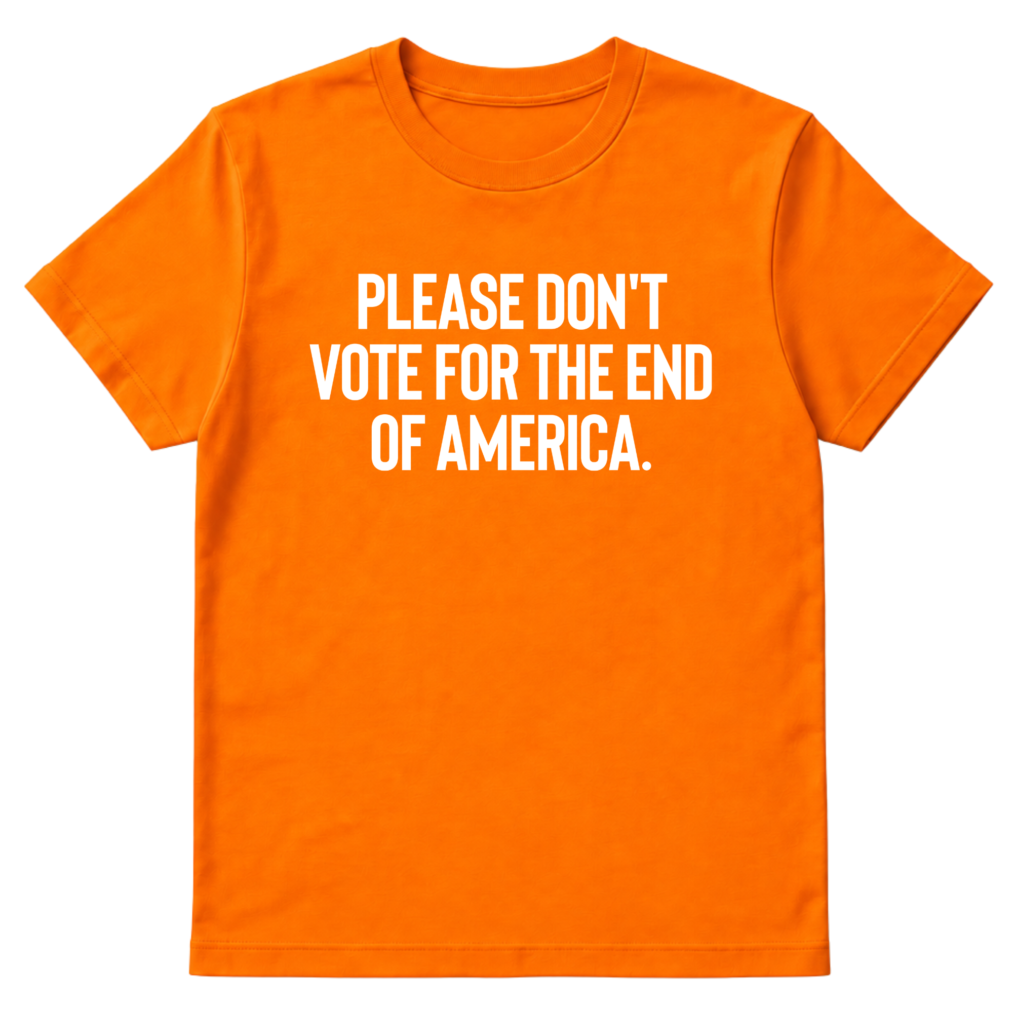 Please Don’t Vote for the End of America Unisex Tee-T-Shirt-The Original God Ain't Petty But I Am