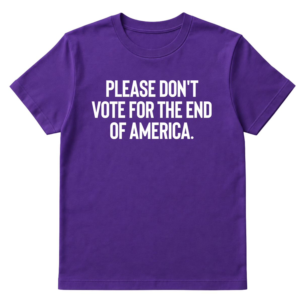 Please Don’t Vote for the End of America Unisex Tee-T-Shirt-The Original God Ain't Petty But I Am