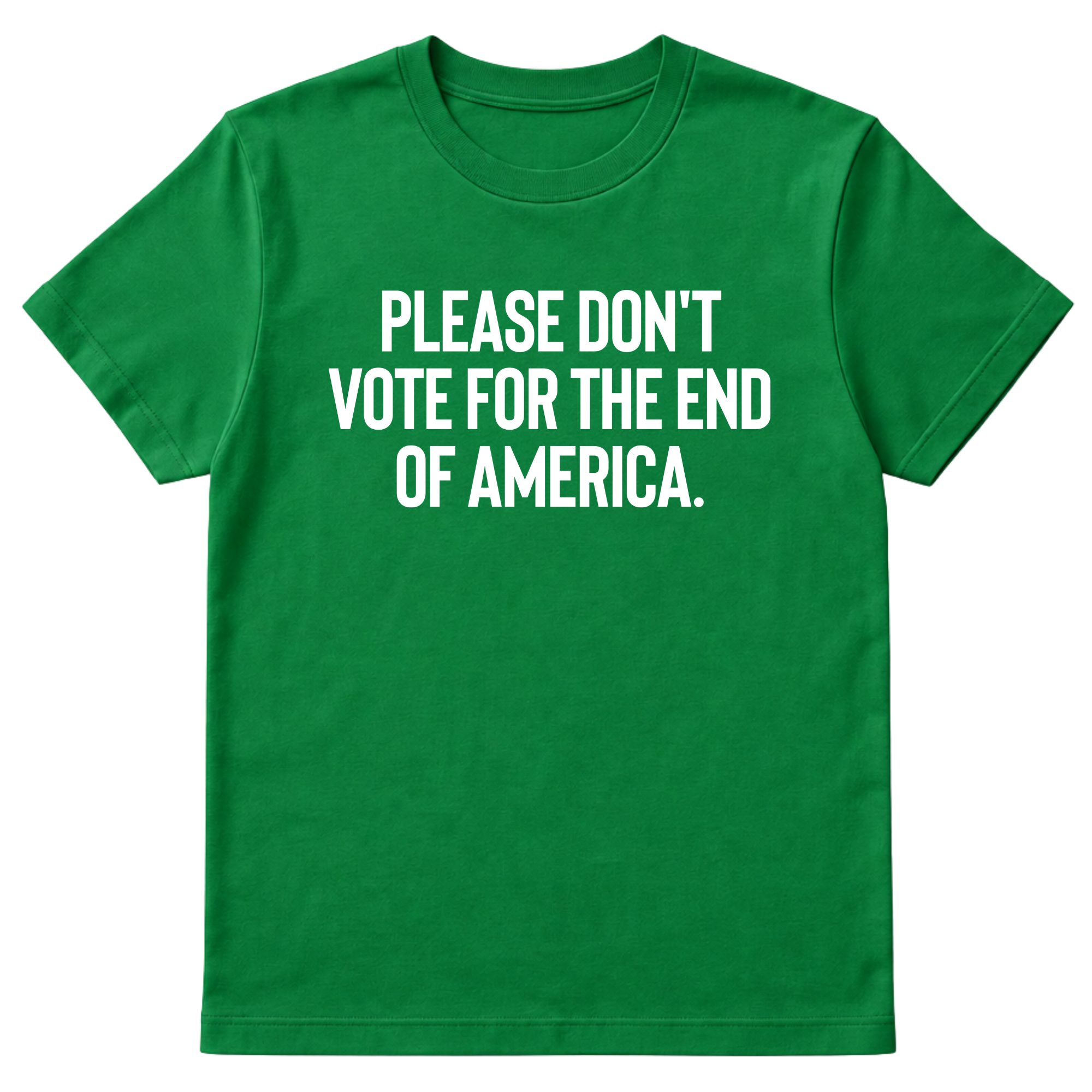 Please Don’t Vote for the End of America Unisex Tee-T-Shirt-The Original God Ain't Petty But I Am