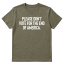 Please Don’t Vote for the End of America Unisex Tee-T-Shirt-The Original God Ain't Petty But I Am