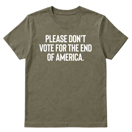 Please Don’t Vote for the End of America Unisex Tee-T-Shirt-The Original God Ain't Petty But I Am