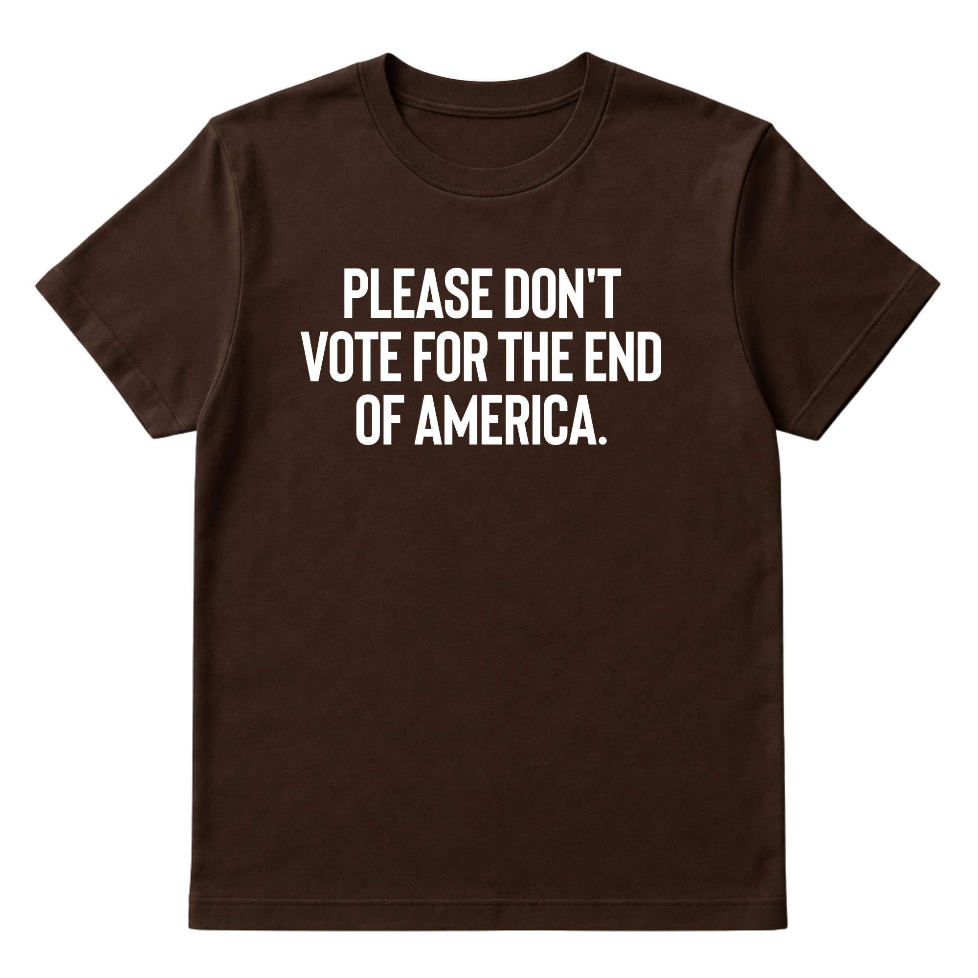 Please Don’t Vote for the End of America Unisex Tee-T-Shirt-The Original God Ain't Petty But I Am