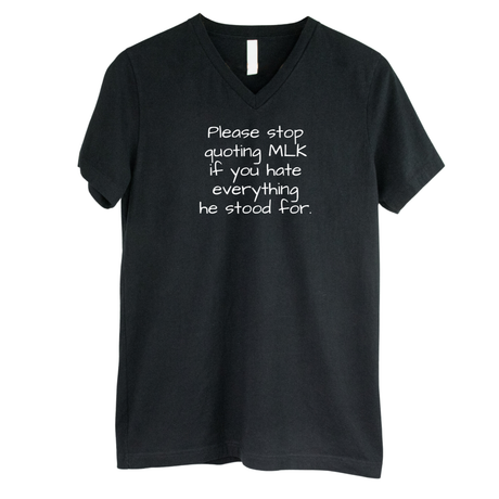 Please Stop Quoting MLK If You Hate Everything He Stood For *BLACK V-NECK* Unisex Tee-T-Shirt-The Original God Ain't Petty But I Am