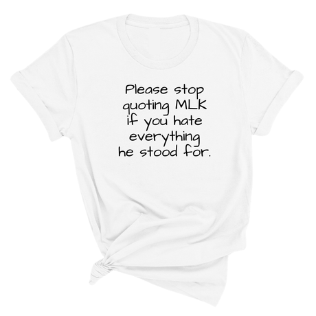 Please Stop Quoting MLK If You Hate Everything He Stood For Unisex Tee-T-Shirt-The Original God Ain't Petty But I Am
