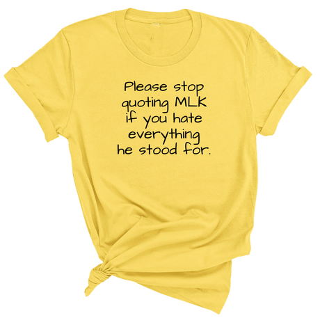 Please Stop Quoting MLK If You Hate Everything He Stood For Unisex Tee-T-Shirt-The Original God Ain't Petty But I Am