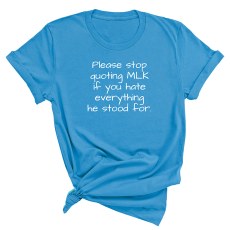Please Stop Quoting MLK If You Hate Everything He Stood For Unisex Tee-T-Shirt-The Original God Ain't Petty But I Am