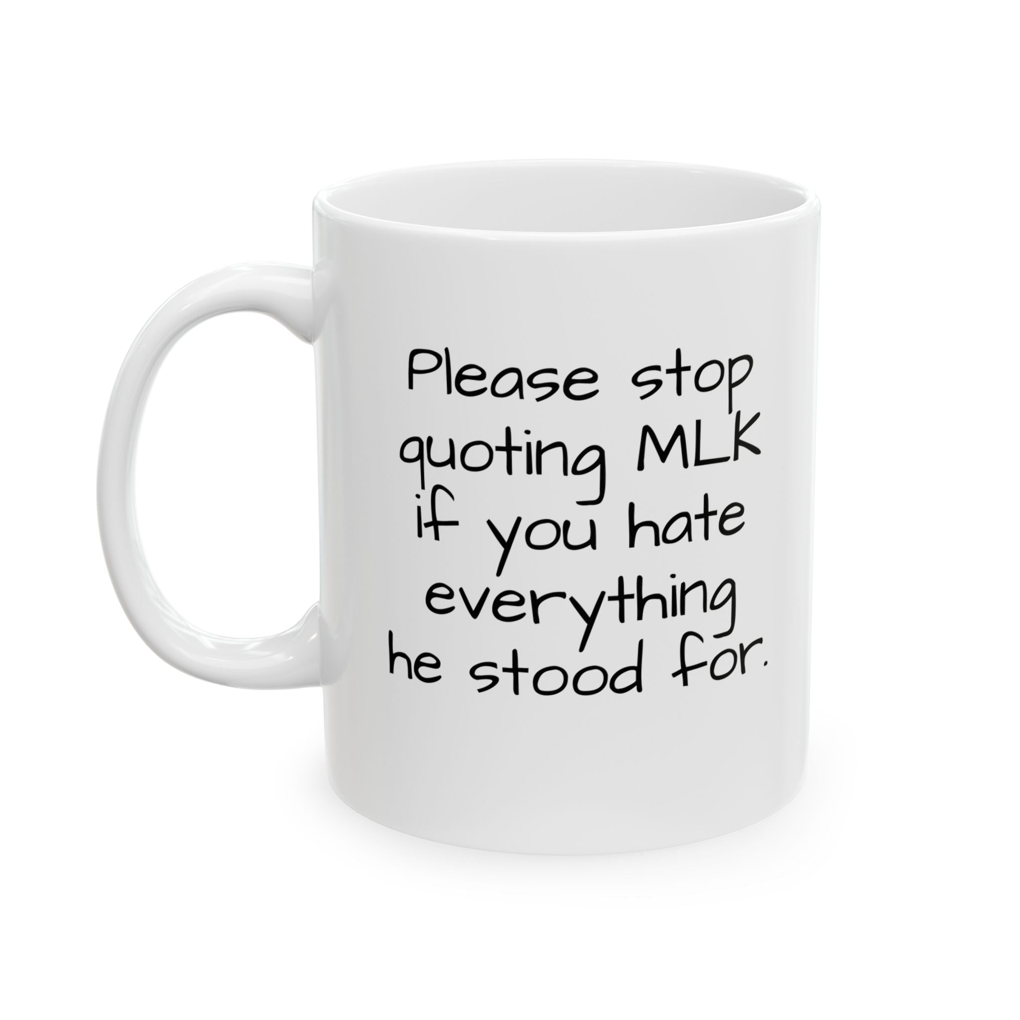 Please Stop Quoting MLK If You Hate Everything He Stood ForMug 11oz (White & Black)-Mug-The Original God Ain't Petty But I Am