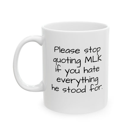 Please Stop Quoting MLK If You Hate Everything He Stood ForMug 11oz (White & Black)-Mug-The Original God Ain't Petty But I Am