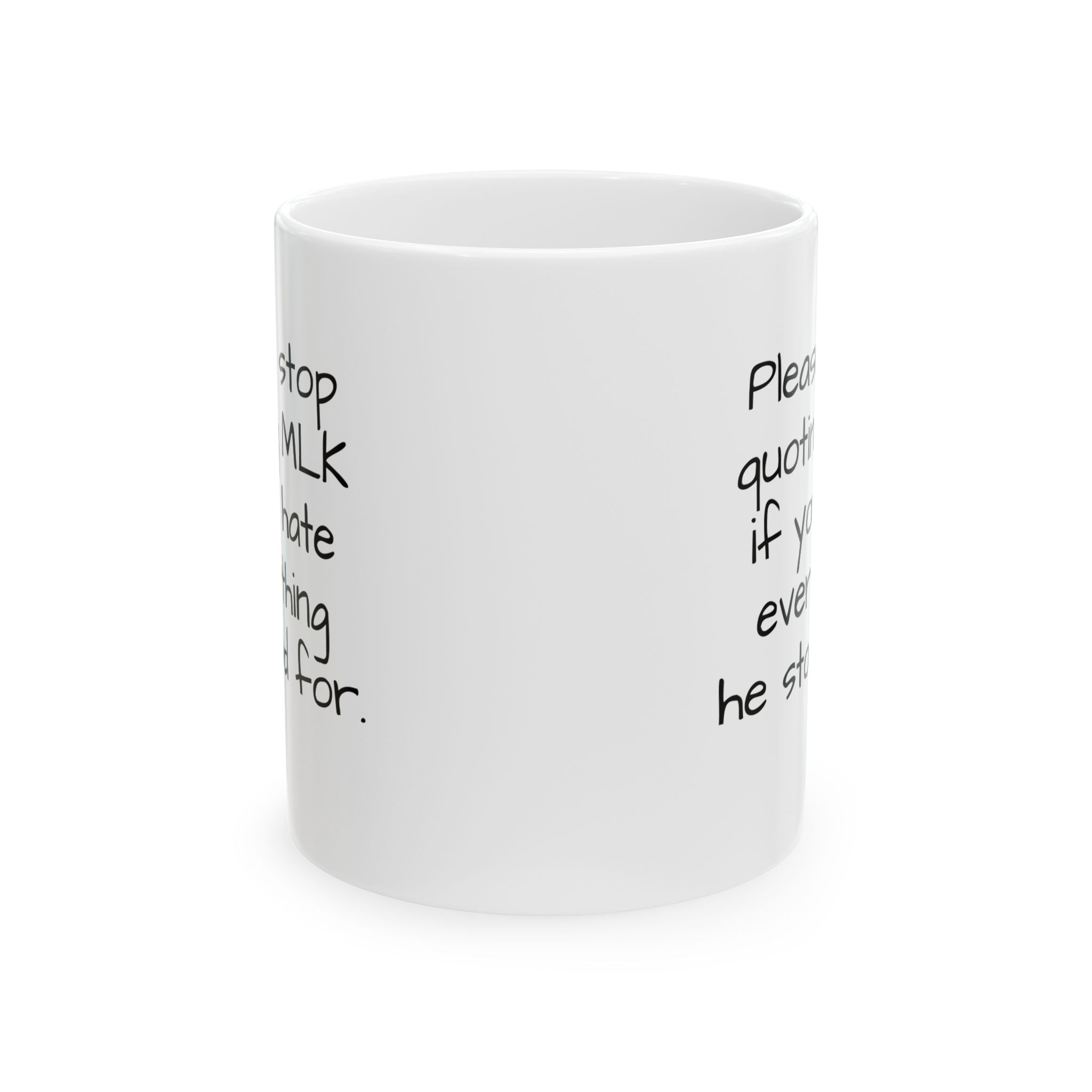 Please Stop Quoting MLK If You Hate Everything He Stood ForMug 11oz (White & Black)-Mug-The Original God Ain't Petty But I Am