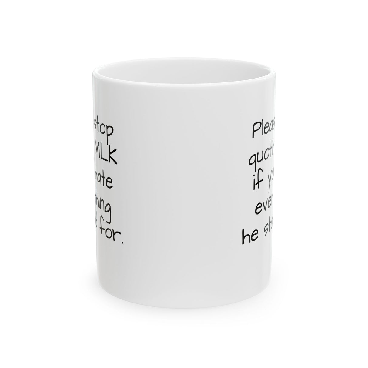 Please Stop Quoting MLK If You Hate Everything He Stood ForMug 11oz (White & Black)-Mug-The Original God Ain't Petty But I Am