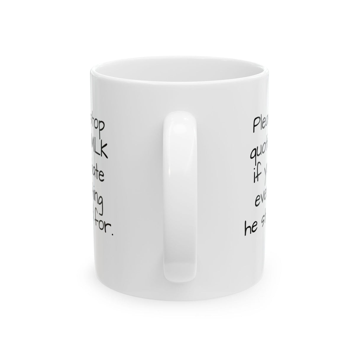 Please Stop Quoting MLK If You Hate Everything He Stood ForMug 11oz (White & Black)-Mug-The Original God Ain't Petty But I Am