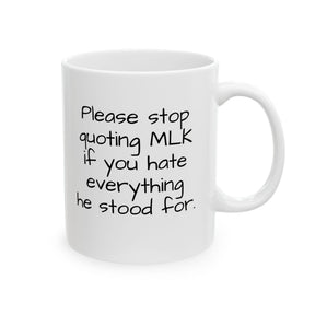 Please Stop Quoting MLK If You Hate Everything He Stood ForMug 11oz (White & Black)-Mug-The Original God Ain't Petty But I Am
