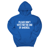 *HOODIE* Please Don’t Vote for the End of America Unisex Hoodie