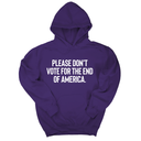 *HOODIE* Please Don’t Vote for the End of America Unisex Hoodie
