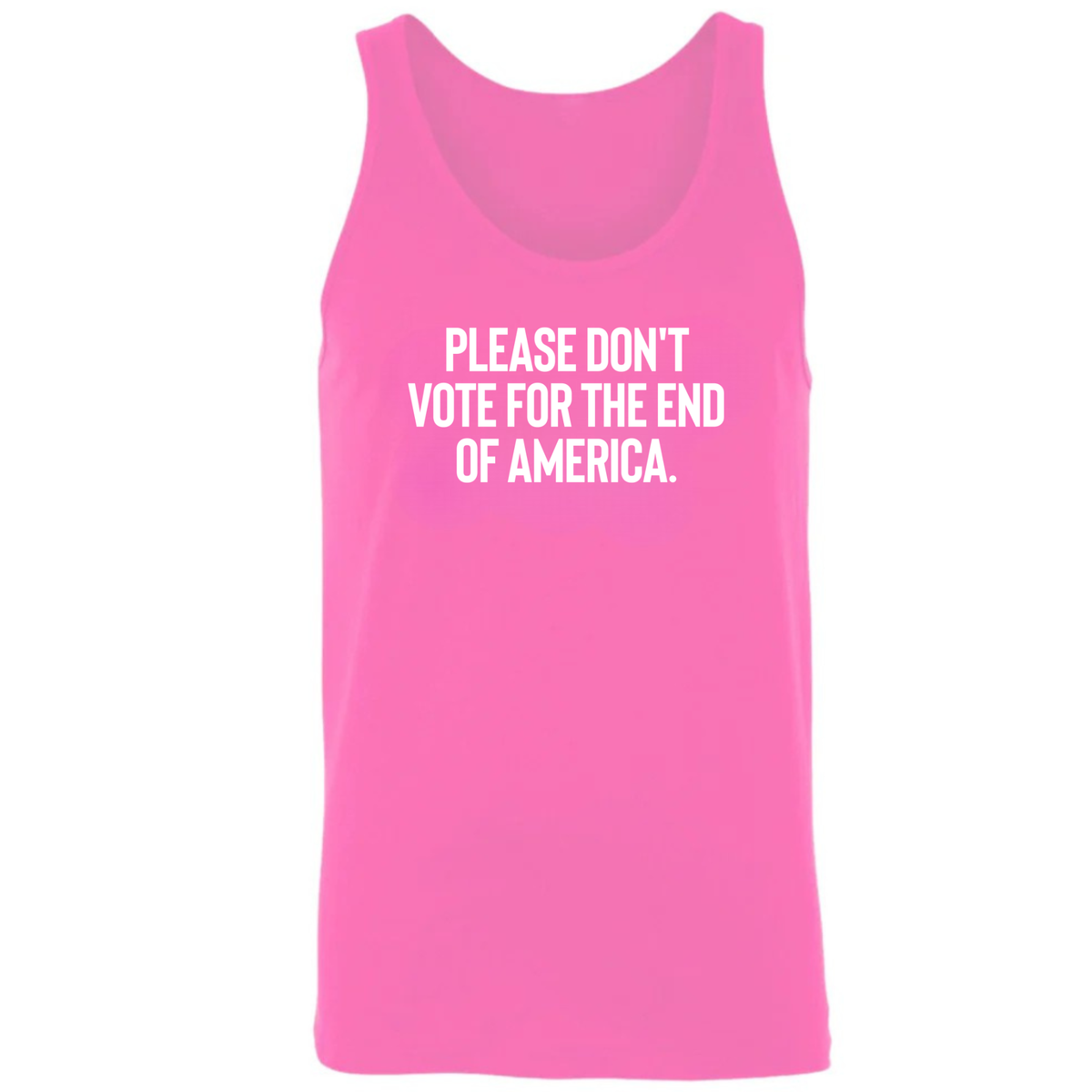 Please Don’t Vote for the End of America Unisex Tank Top