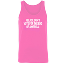 Please Don’t Vote for the End of America Unisex Tank Top