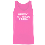Please Don’t Vote for the End of America Unisex Tank Top