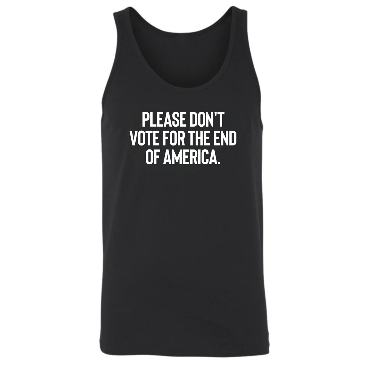 Please Don’t Vote for the End of America Unisex Tank Top
