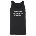 Please Don’t Vote for the End of America Unisex Tank Top