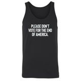 Please Don’t Vote for the End of America Unisex Tank Top