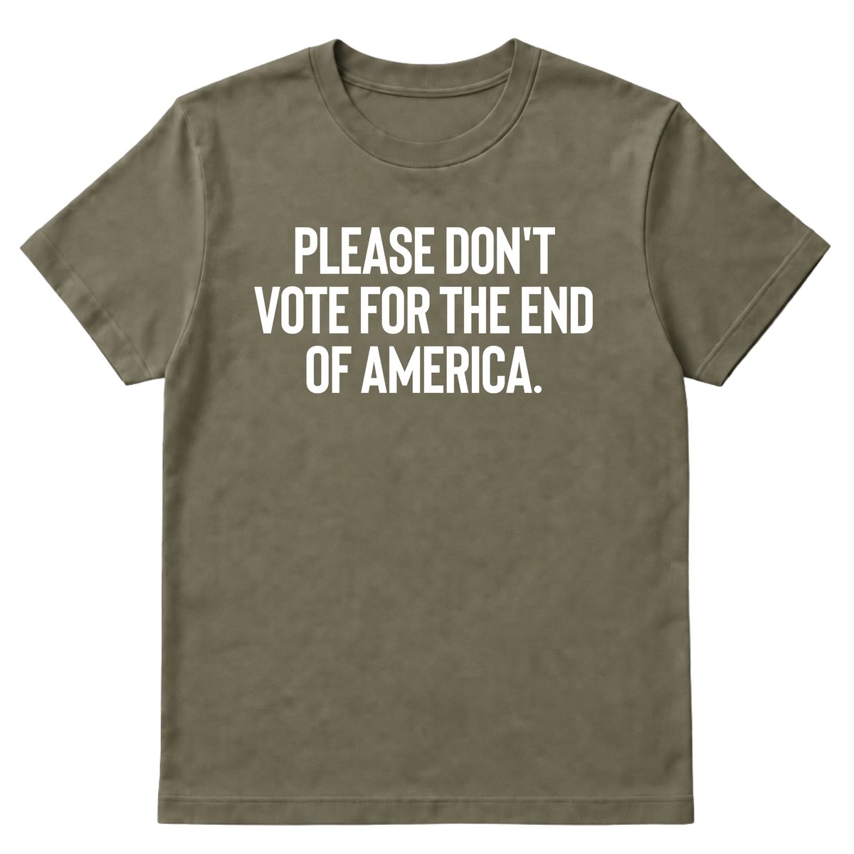 Please Don’t Vote for the End of America Unisex Tee
