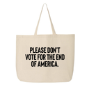 Please Don’t Vote for the End of America Tote bag