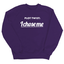 Plot twist I chose me Unisex Sweatshirt-Sweatshirt-The Original God Ain't Petty But I Am