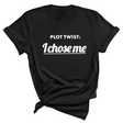 Plot twist I chose me Unisex Tee-T-Shirt-The Original God Ain't Petty But I Am